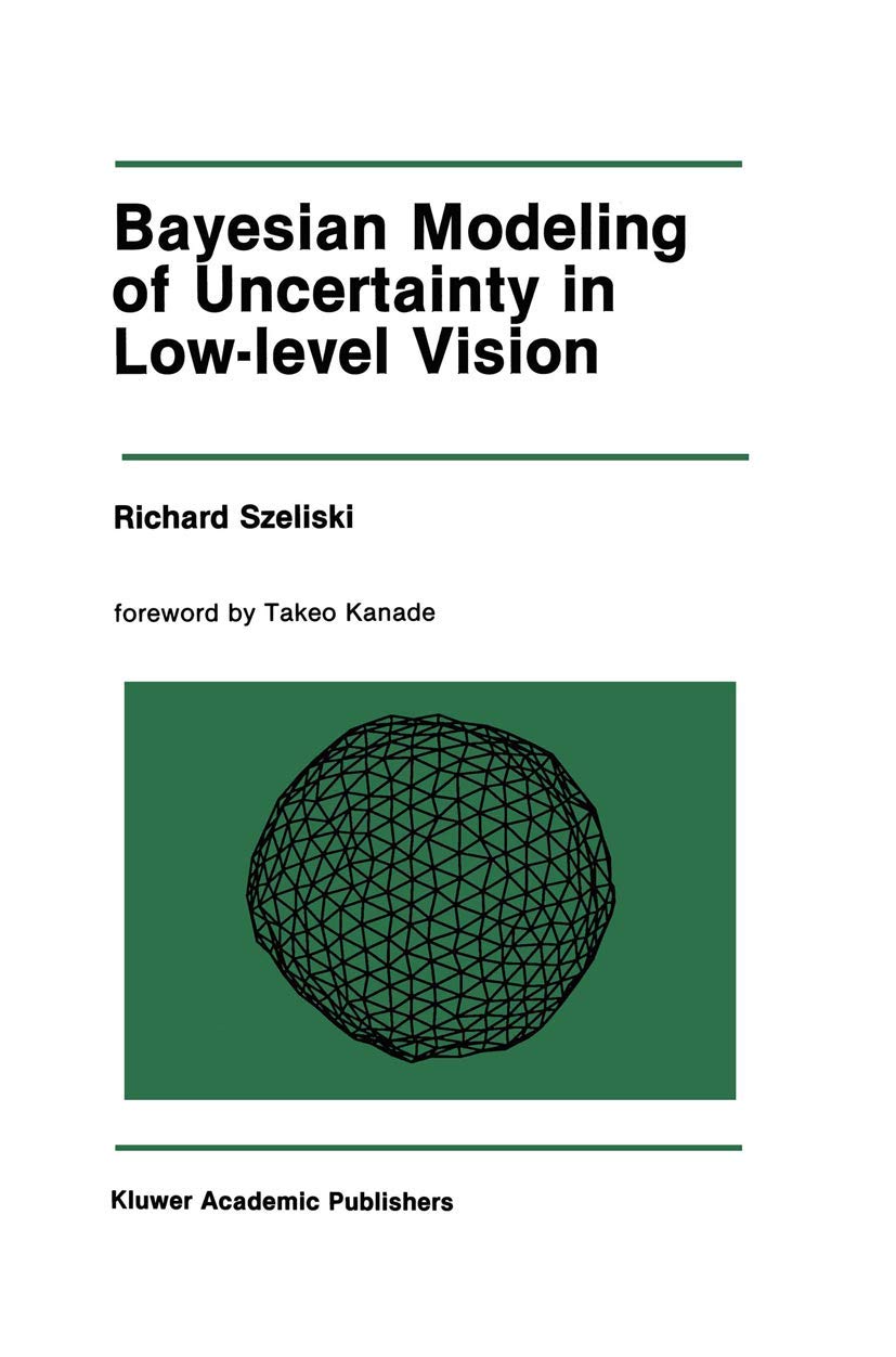 Bayesian Modeling of Uncertainty in LowLevel Vision (The Springer International Series in Engineering and Computer Science, 79),New