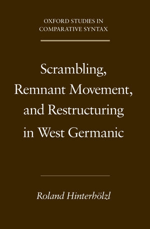 Scrambling, Remnant Movement, and Restructuring in West Germanic (Oxford Studies in Comparative Syntax),New