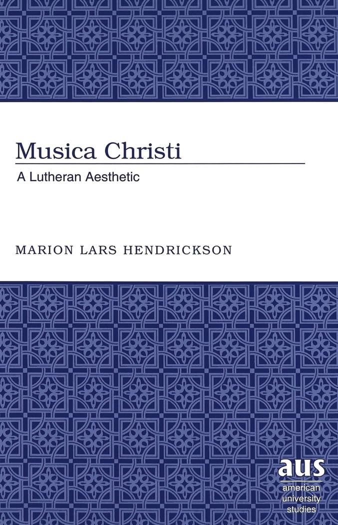 Musica Christi: A Lutheran Aesthetic (American University Studies),New