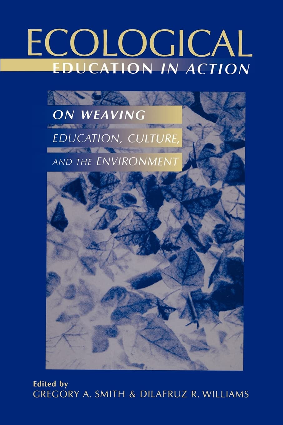 Ecological Education In Action: On Weaving Education, Culture, And The Environment,Used