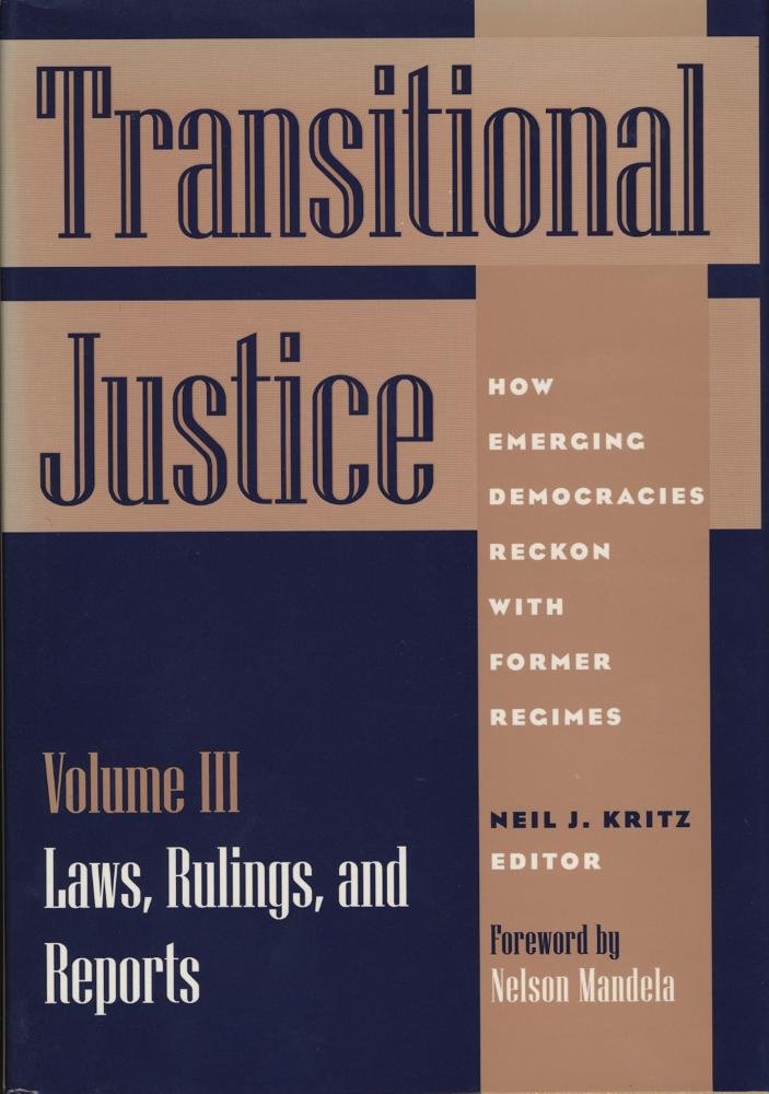 Transitional Justice: How Emerging Democracies Reckon With Former Regimes : Laws, Rulings, and Reports,Used