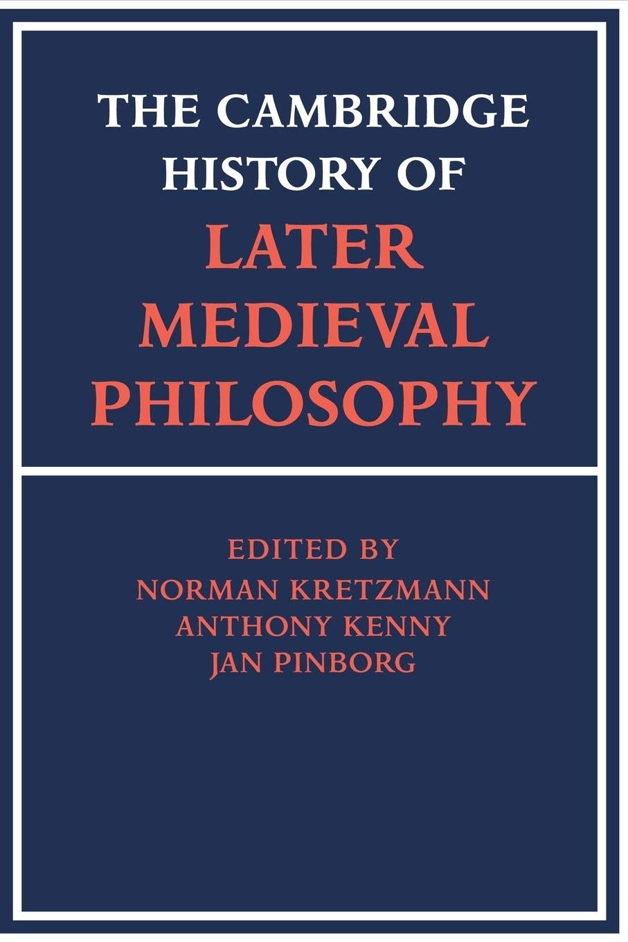 The Cambridge History of Later Medieval Philosophy: From the Rediscovery of Aristotle to the Disintegration of Scholasticism, 11,New