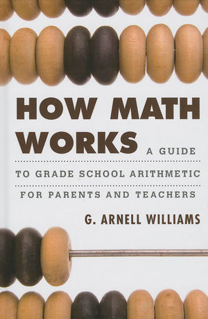 How Math Works: A Guide to Grade School Arithmetic for Parents and Teachers,Used