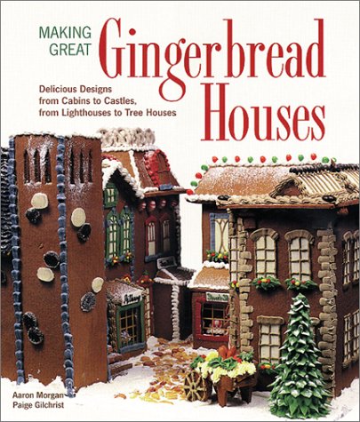 Making Great Gingerbread Houses: Delicious Designs from Cabins to Castles, from Lighthouses to Tree Houses,Used