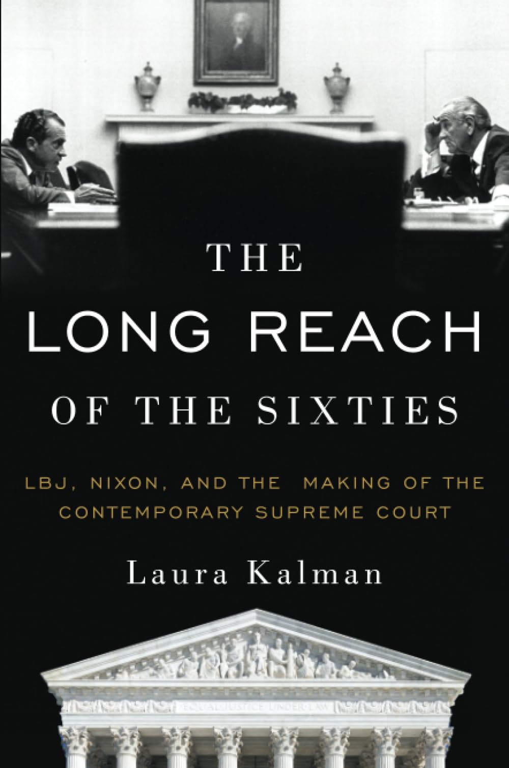 The Long Reach of the Sixties: LBJ, Nixon, and the Making of the Contemporary Supreme Court,Used