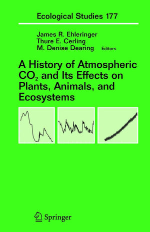 A History of Atmospheric CO2 and Its Effects on Plants, Animals, and Ecosystems (Ecological Studies, 177),New