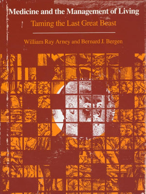 Medicine and the Management of Living: Taming the Last Great Beast,Used
