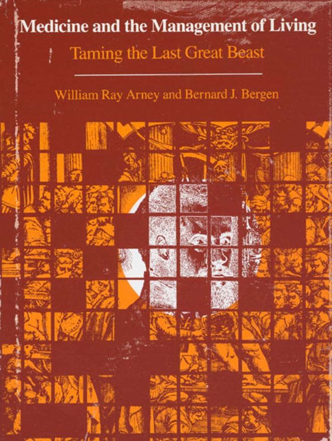 Medicine and the Management of Living: Taming the Last Great Beast,Used