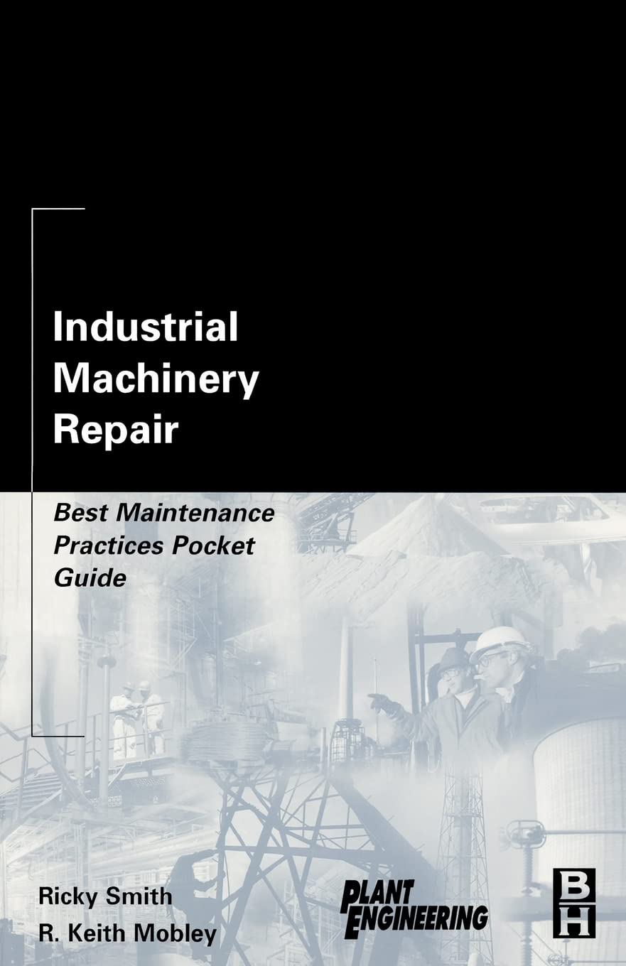 Industrial Machinery Repair: Best Maintenance Practices Pocket Guide (Plant Engineering),New