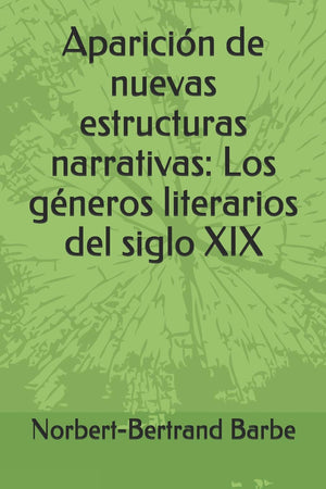 Aparicin de nuevas estructuras narrativas: Los gneros literarios del siglo XIX (Travaux de Smiologie Comparative) (Spanish,Used