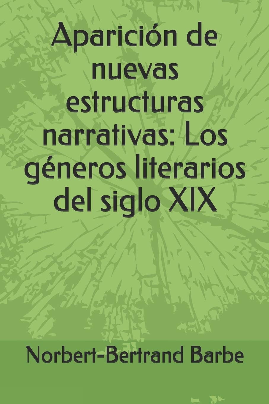 Aparicin de nuevas estructuras narrativas: Los gneros literarios del siglo XIX (Travaux de Smiologie Comparative) (Spanish,Used