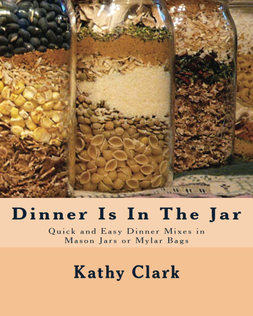 Dinner Is In The Jar: Quick and Easy Dinner Mixes in Mason Jars or Mylar Bags (bw),Used
