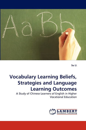 Vocabulary Learning Beliefs, Strategies and Language Learning Outcomes: A Study of Chinese Learners of English in Higher Vocatio,Used