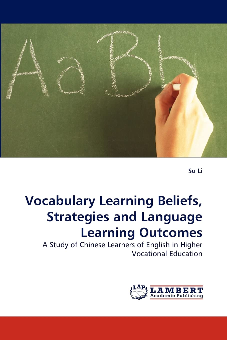 Vocabulary Learning Beliefs, Strategies and Language Learning Outcomes: A Study of Chinese Learners of English in Higher Vocatio,Used