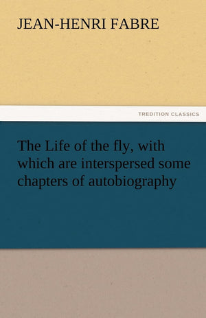 The Life of the Fly, with Which Are Interspersed Some Chapters of Autobiography,Used