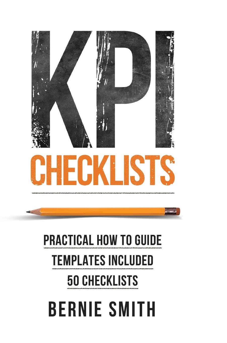 KPI Checklists: Practical guide to implementing KPIs and performance measures, over 50 checklists included,New