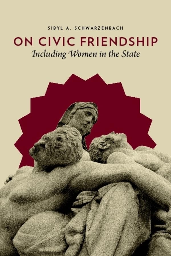 On Civic Friendship: Including Women In The State