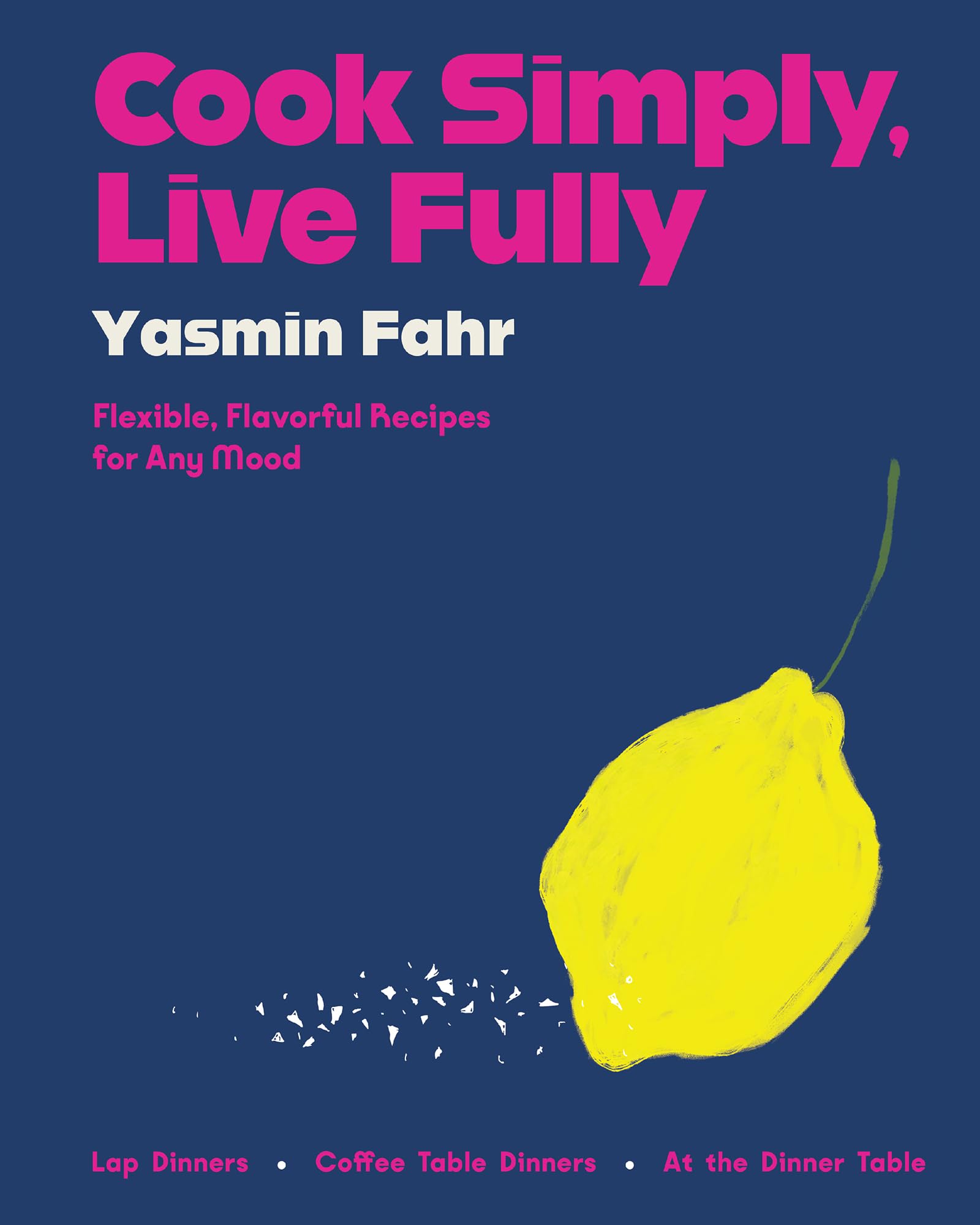 Cook Simply, Live Fully: Flexible, Flavorful Recipes For Any Mood,Used