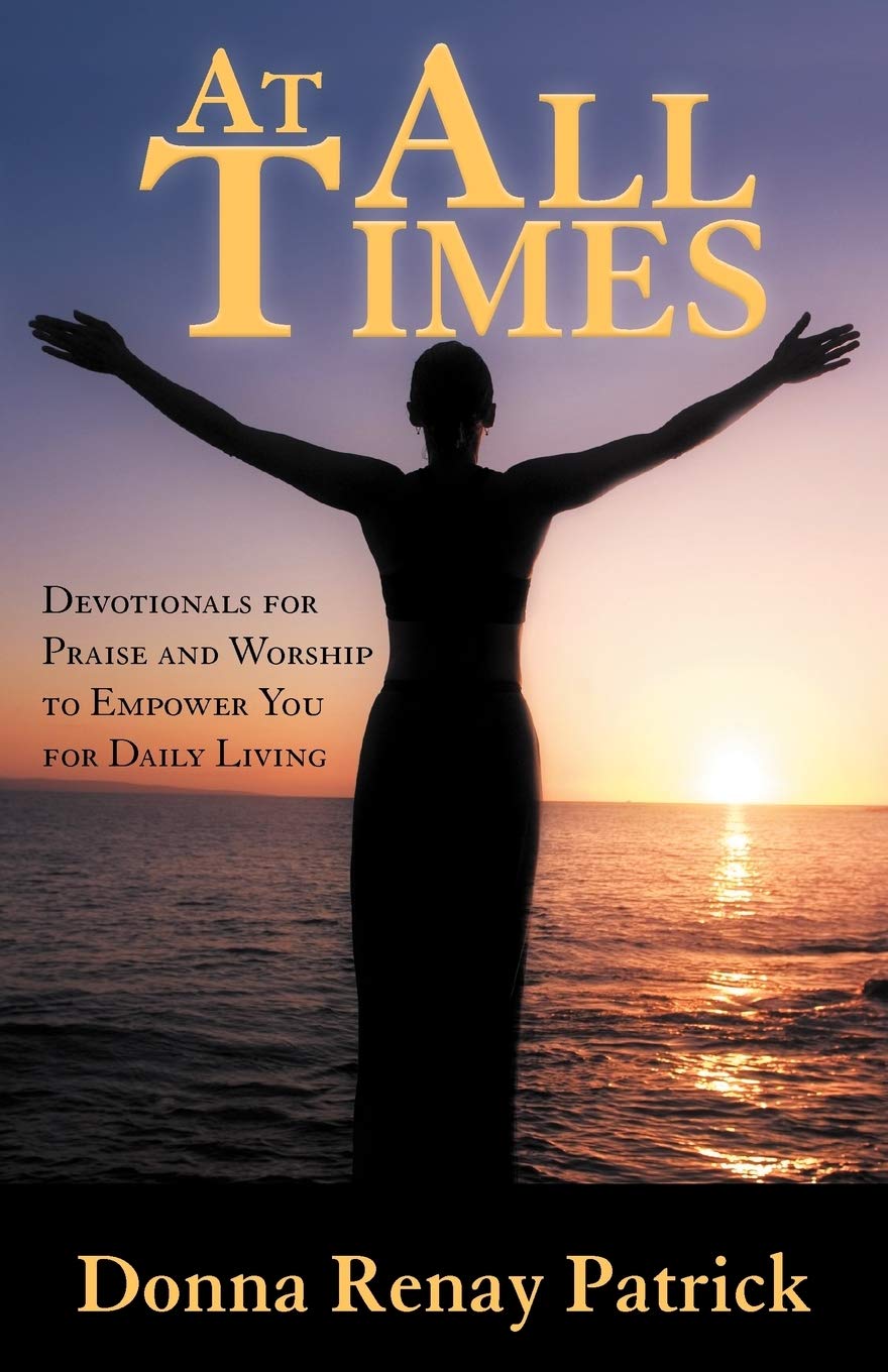 At All Times: Devotionals For Praise And Worship To Empower You For Daily Living,Used
