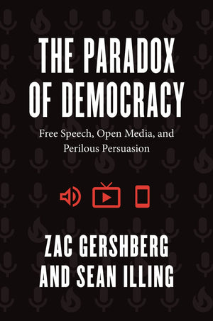 The Paradox of Democracy: Free Speech, Open Media, and Perilous Persuasion,Used