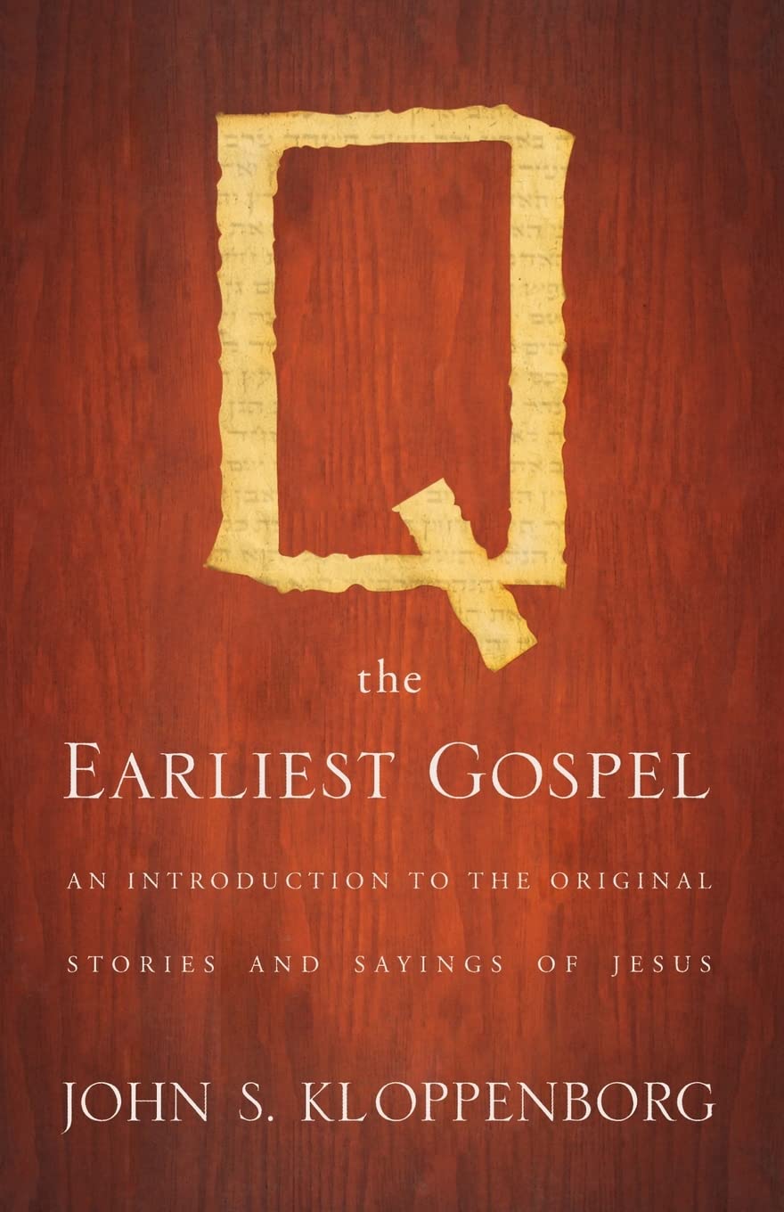 Q, the Earliest Gospel: An Introduction to the Original Stories and Sayings of Jesus,New