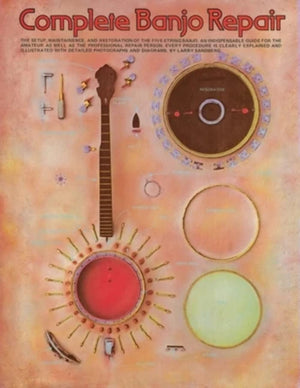 Complete Banjo Repair: The Setup, Maintenance, and Restoration of the FiveString Banjo,New