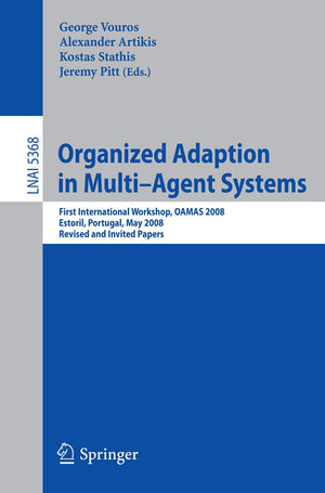 Organized Adaption in MultiAgent Systems: First International Workshop, OAMAS 2008, Estoril, Portugal, May 13, 2008. Revised an,Used