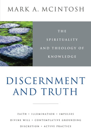 Discernment and Truth: The Spirituality and Theology of Knowledge,Used