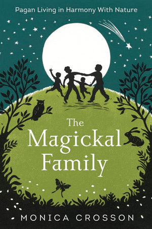 The Magickal Family: Pagan Living In Harmony With Nature,Used