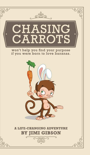 Chasing Carrots: won't help you find your purpose if you were born to love bananas,Used