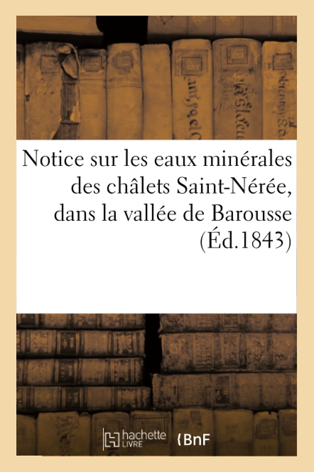 Notice Sur Les Eaux Minrales Des Chlets SaintNre, Dans La Valle de Barousse, (d.1843) (Sciences) (French Edition),Used