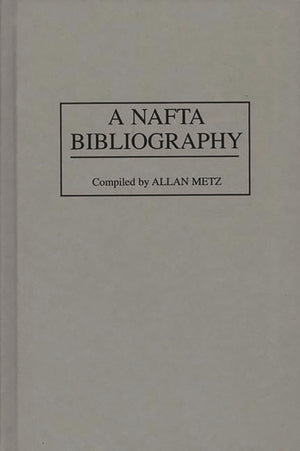 A NAFTA Bibliography (Bibliographies and Indexes in Economics and Economic History),Used