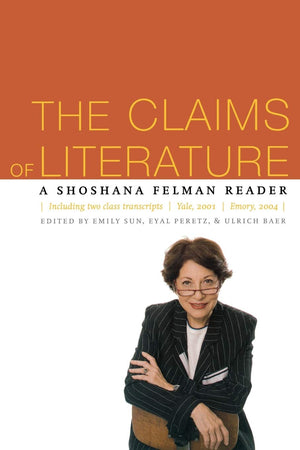The Claims of Literature: A Shoshana Felman Reader,Used