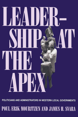 Leadership At The Apex: Politicians and Administrators in Western Local Governments,Used