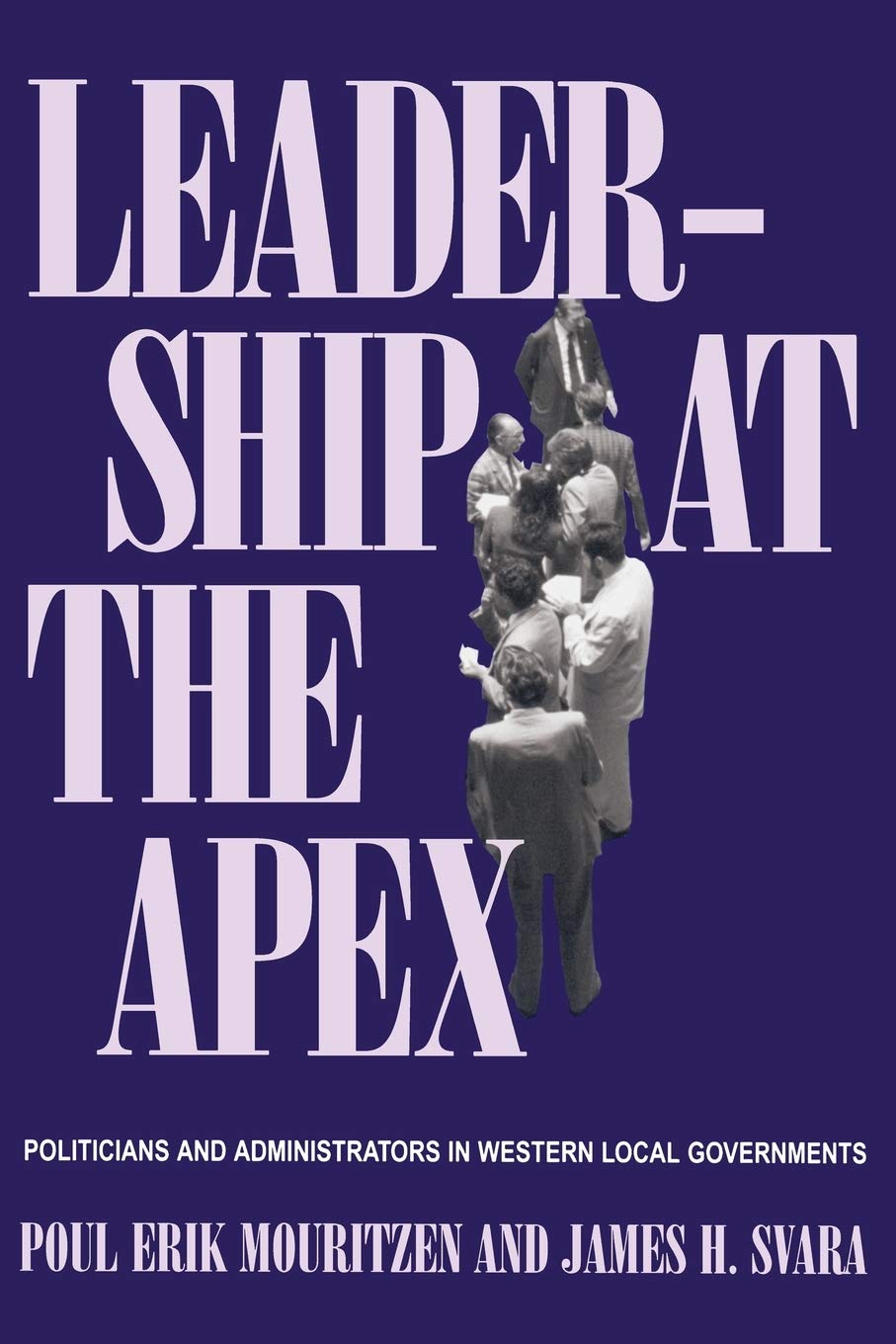 Leadership At The Apex: Politicians and Administrators in Western Local Governments,Used