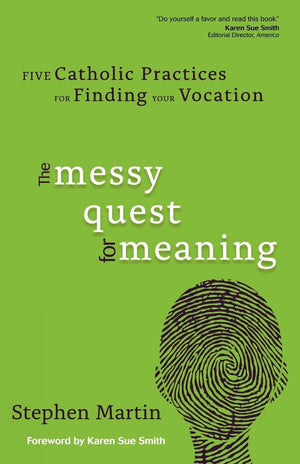 The Messy Quest for Meaning: Five Catholic Practices for Finding Your Vocation,Used