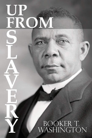 Up From Slavery by Booker T. Washington,New