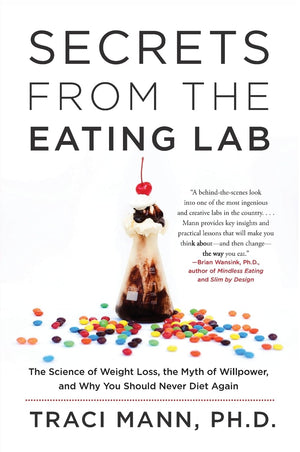 Secrets From The Eating Lab: The Science Of Weight Loss, The Myth Of Willpower, And Why You Should Never Diet Again,Used