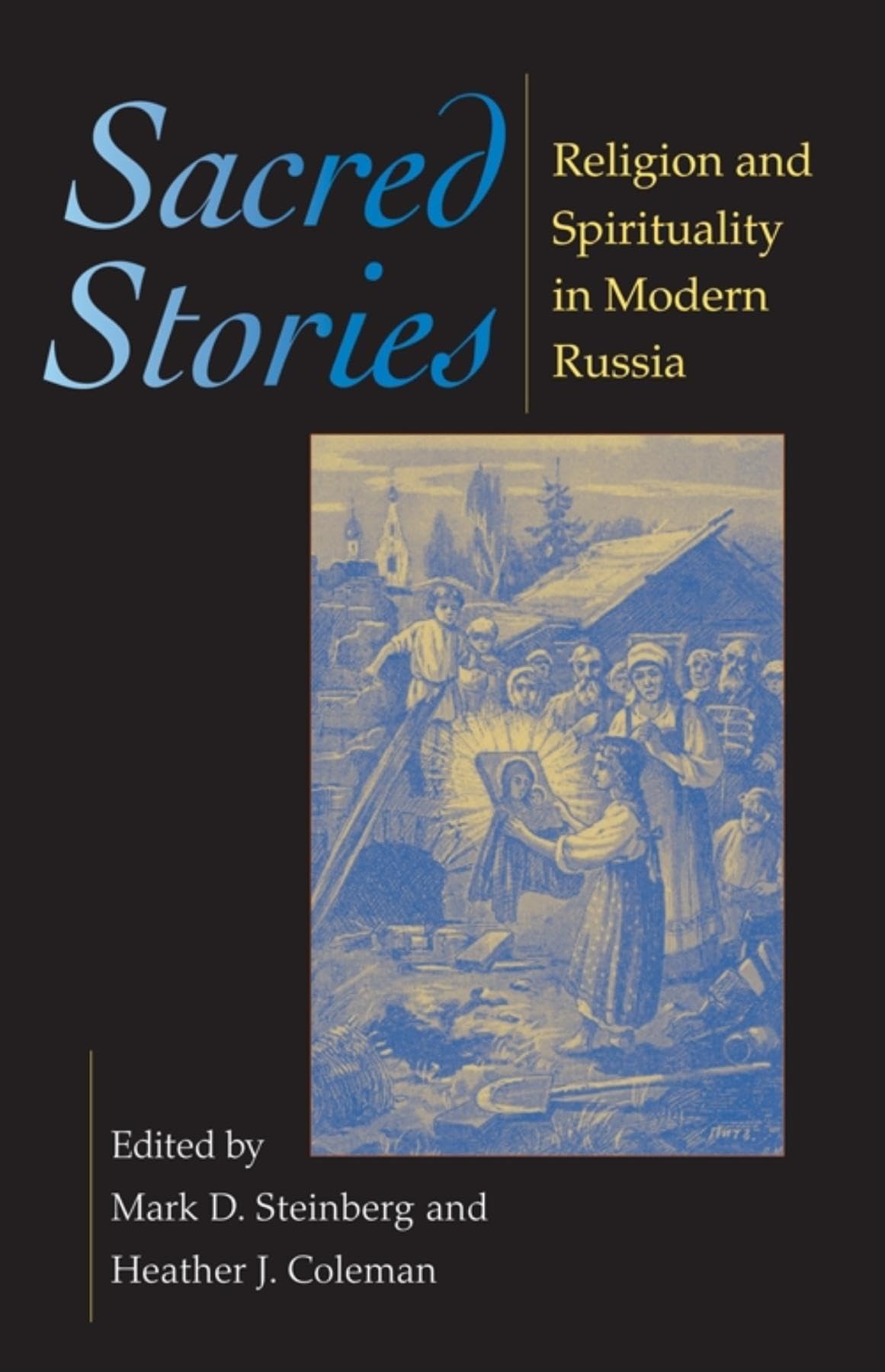 Sacred Stories: Religion And Spirituality In Modern Russia (Indianamichigan Series In Russian And East European Studies),New
