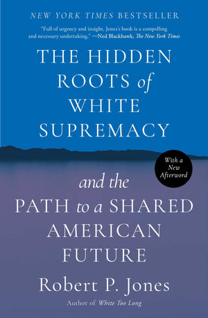 The Hidden Roots of White Supremacy: and the Path to a Shared American Future,New