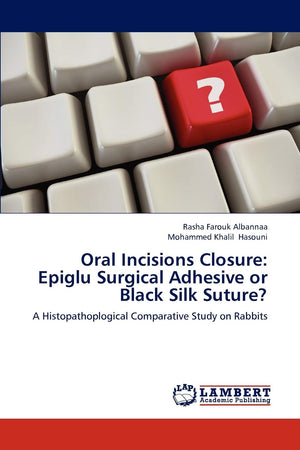 Oral Incisions Closure: Epiglu Surgical Adhesive or Black Silk Suture?: A Histopathoplogical Comparative Study on Rabbits,Used