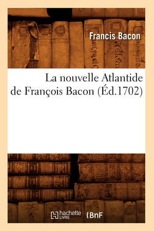 La Nouvelle Atlantide De Franois Bacon, (D.1702) (Litterature) (French Edition),Used