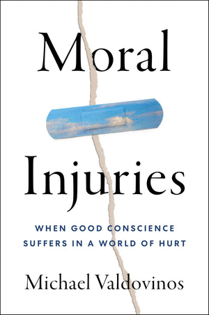 Moral Injuries: When Good Conscience Suffers In A World Of Hurt