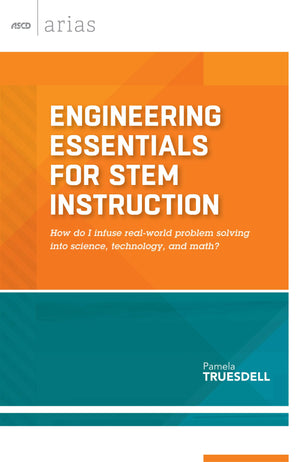 Engineering Essentials for STEM Instruction: How do I infuse realworld problem solving into science, technology, and math? (ASC,Used