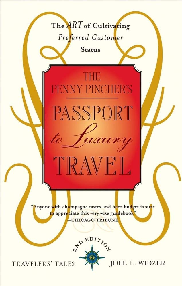 The Penny Pincher's Passport to Luxury Travel: The Art of Cultivating Preferred Customer Status (Travelers' Tales),Used