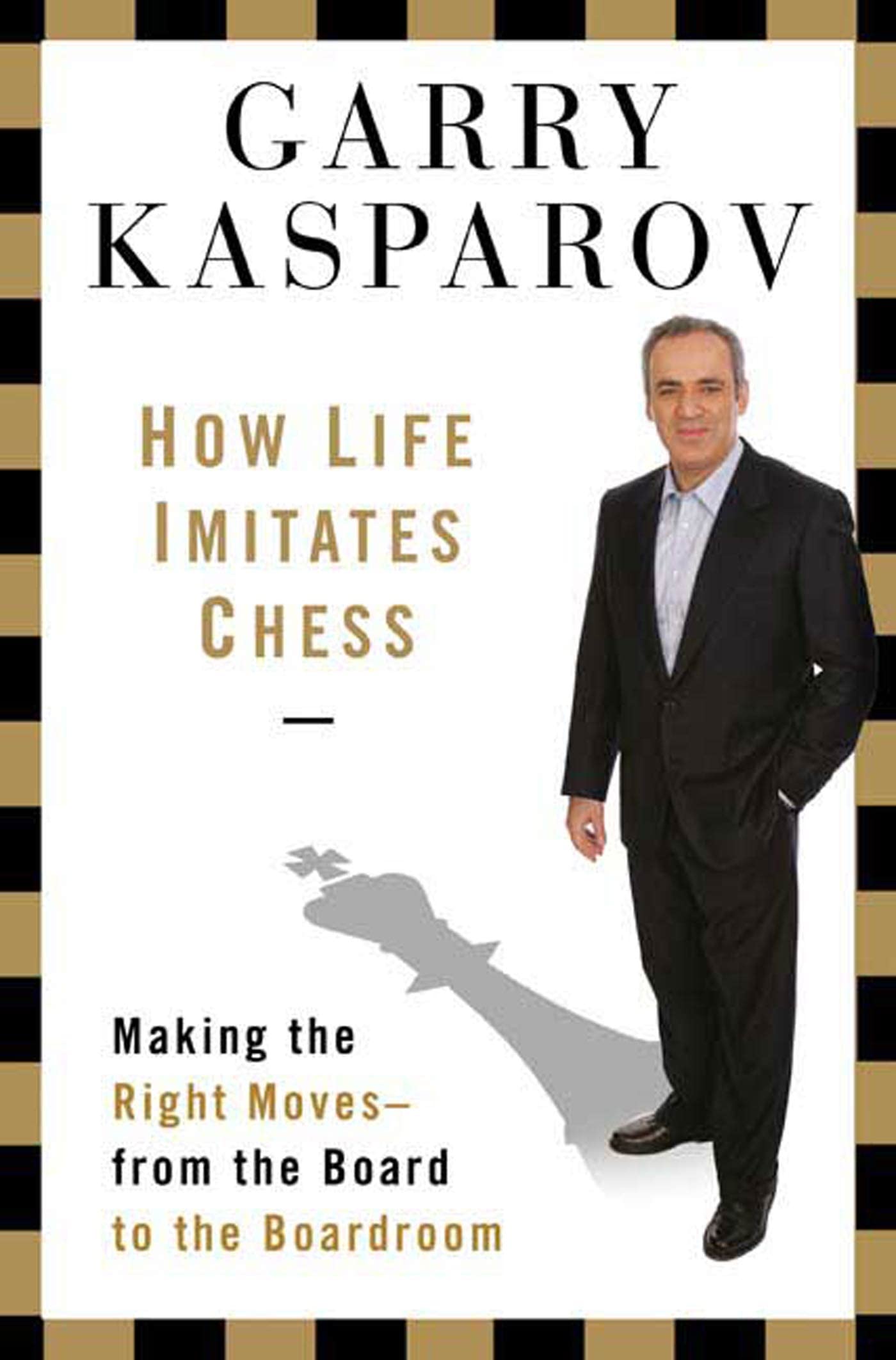How Life Imitates Chess: Making the Right Moves, from the Board to the Boardroom,Used