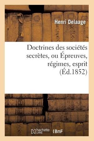 Doctrines Des Socits Secrtes, Ou preuves, Rgimes, Esprit, (d.1852) (Philosophie) (French Edition),Used