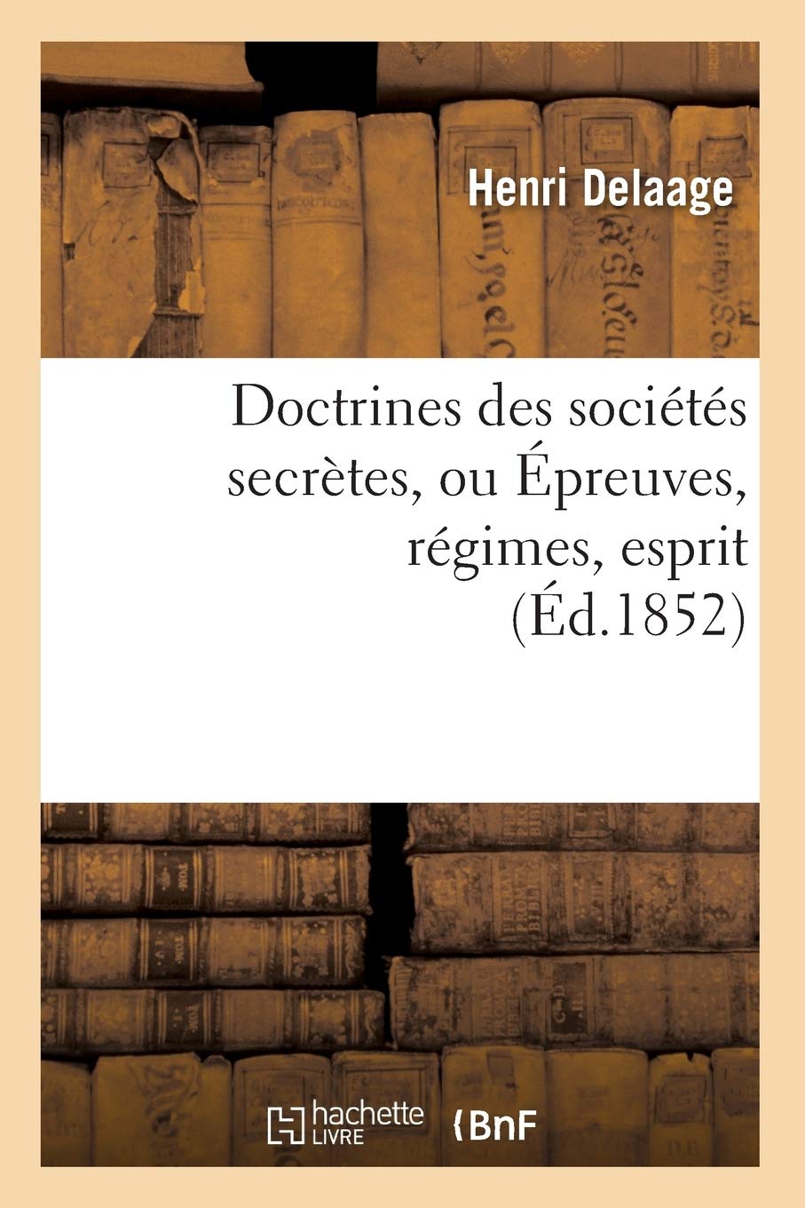 Doctrines Des Socits Secrtes, Ou preuves, Rgimes, Esprit, (d.1852) (Philosophie) (French Edition),Used