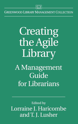 Creating the Agile Library: A Management Guide for Librarians (Libraries Unlimited Library Management Collection),New