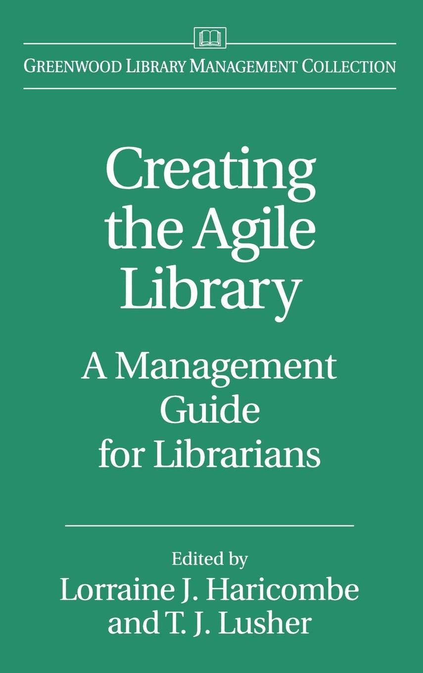 Creating the Agile Library: A Management Guide for Librarians (Libraries Unlimited Library Management Collection),New